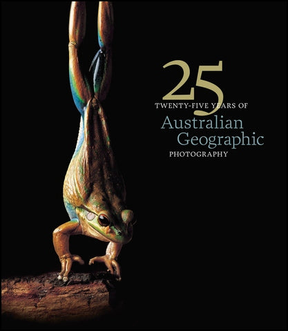 Twenty-Five Years of Australian Geographic Photography H/C