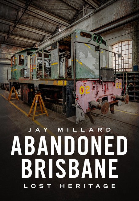 Abandoned Brisbane: Our Lost Heritage